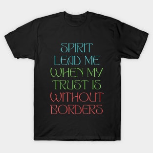 Spirit Lead Me When My Trust Is Without Borders T-Shirt